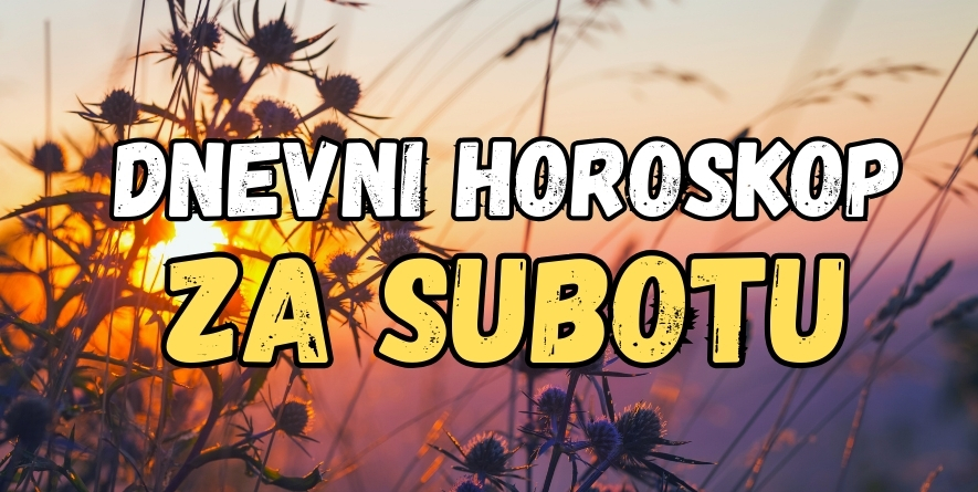 DNEVNI HOROSKOP za SUBOTU, 7. SEPTEMBAR: Ovaj dan će doneti REŠENJE VELIKE DILEME, i jedna TAJNA će IZAĆI na VIDELO! DNEVNI HOROSKOP za SUBOTU, 7. SEPTEMBAR: Ovaj dan će doneti REŠENJE VELIKE DILEME, i jedna TAJNA će IZAĆI na VIDELO!
