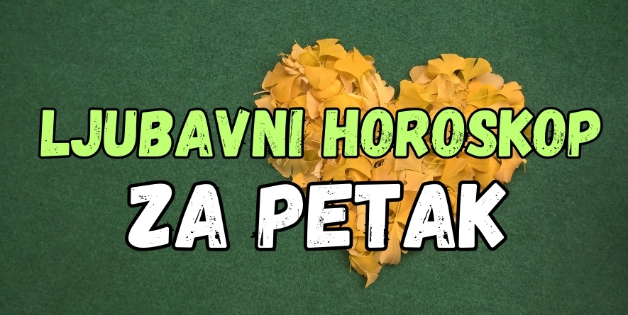 LJUBAVNI HOROSKOP PETAK: Sledi SREĆA, LJUBAV i PROSIDBA za OVAJ znak zodijaka! LJUBAVNI HOROSKOP PETAK: Sledi SREĆA, LJUBAV i PROSIDBA za OVAJ znak zodijaka!