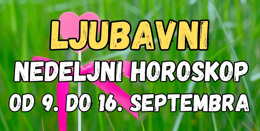 LJUBAVNI NEDELJNI HOROSKOP: SREĆA će se USELITI u živote nekih znakova zodijaka tokom NAREDNE SEDMICE, sledi SEDAM DANA za ROMANSU… LJUBAVNI NEDELJNI HOROSKOP: SREĆA će se USELITI u živote nekih znakova zodijaka tokom NAREDNE SEDMICE, sledi SEDAM DANA za ROMANSU…