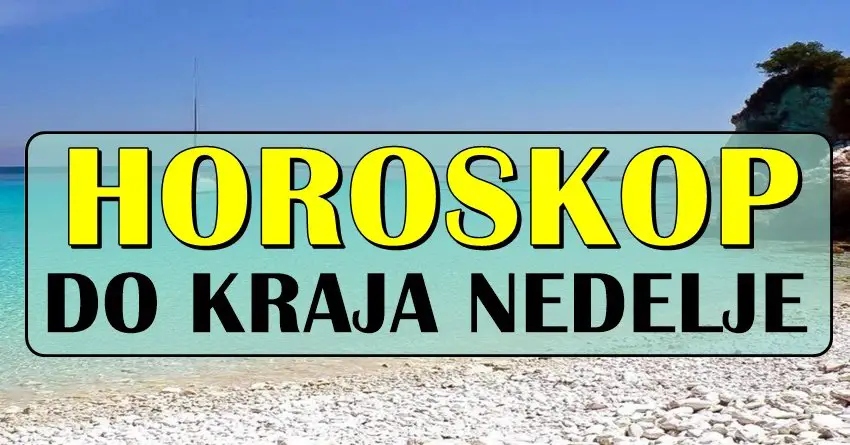 HOROSKOP DO KRAJA NEDELJE ZA SVE ZNAKOVE! HOROSKOP DO KRAJA NEDELJE ZA SVE ZNAKOVE!