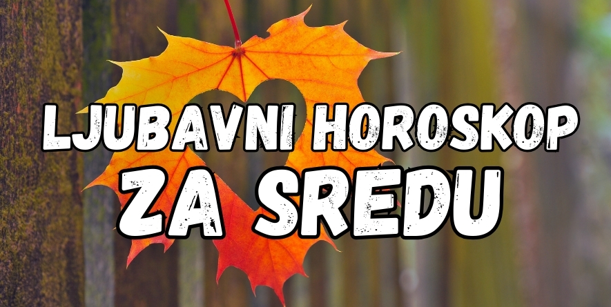 LJUBAVNI HOROSKOP za SREDU: 4. SEPTEMBAR može doneti SUSRET BIVŠIH LJUBAVI – partneri koji se NIKADA NISU PRESTALI VOLETI! LJUBAVNI HOROSKOP za SREDU: 4. SEPTEMBAR može doneti SUSRET BIVŠIH LJUBAVI – partneri koji se NIKADA NISU PRESTALI VOLETI!