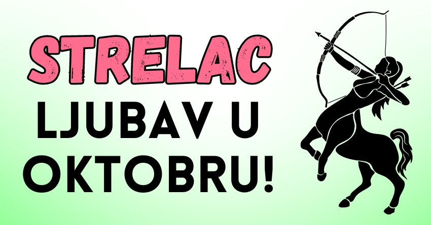 Strelac – Ljubav u oktobru: Čeka vas teška ljubavna odluka koja može da slomi srce! Strelac – Ljubav u oktobru: Čeka vas teška ljubavna odluka koja može da slomi srce!