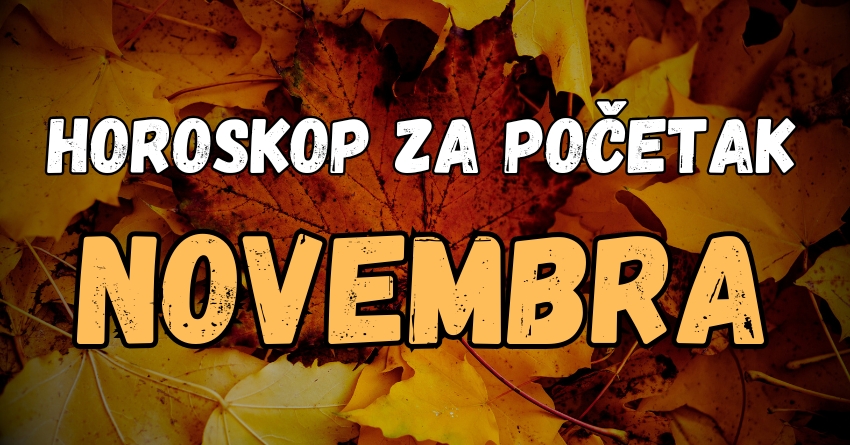 Horoskop za početak novembra: Evo šta očekuje SVE znakove! Horoskop za početak novembra: Evo šta očekuje SVE znakove!