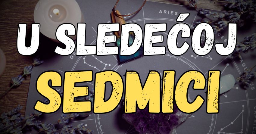 Zvezde otkrivaju šta vas čeka u narednih sedam dana i kome sledeća sedmica donosi sreću… Zvezde otkrivaju šta vas čeka u narednih sedam dana i kome sledeća sedmica donosi sreću…