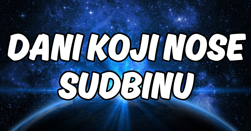 DANI KOJI NOSE SUDBINU: Nekim znacima slede DOGAĐAJI koje će pamtiti ceo život! DANI KOJI NOSE SUDBINU: Nekim znacima slede DOGAĐAJI koje će pamtiti ceo život!