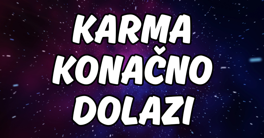 KARMA KONAČNO DOLAZI PO SVOJE: Oni koji su voleli iskreno – biće nagrađeni! KARMA KONAČNO DOLAZI PO SVOJE: Oni koji su voleli iskreno – biće nagrađeni!