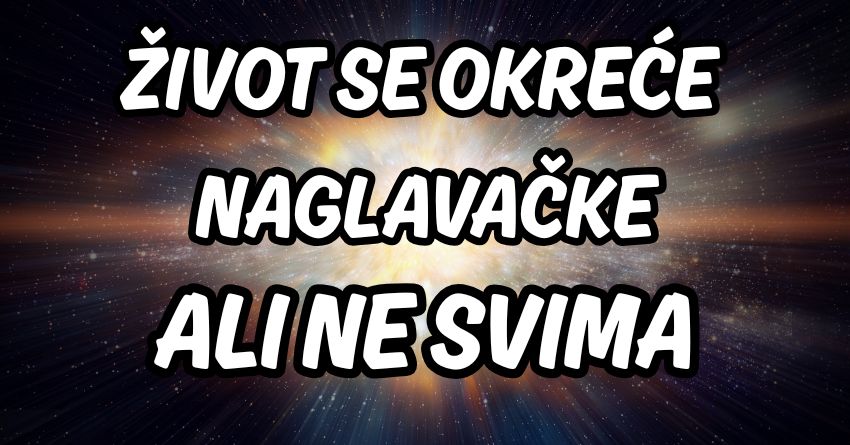 ŽIVOT SE OKREĆE NAGLAVAČKE – ALI NE SVIMA: Ovi znakovi ulaze u fazu VELIKIH promena! ŽIVOT SE OKREĆE NAGLAVAČKE – ALI NE SVIMA: Ovi znakovi ulaze u fazu VELIKIH promena!