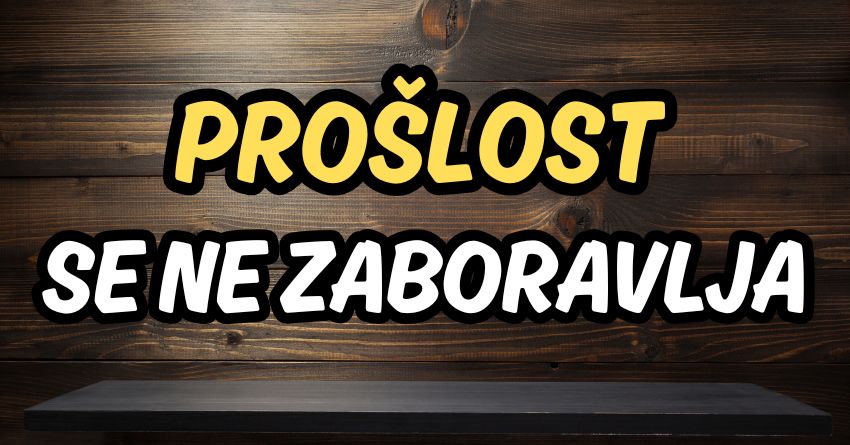 PROŠLOST SE NEĆE ZABORAVITI: Vraća se onda kad to najmanje očekujete! PROŠLOST SE NEĆE ZABORAVITI: Vraća se onda kad to najmanje očekujete!