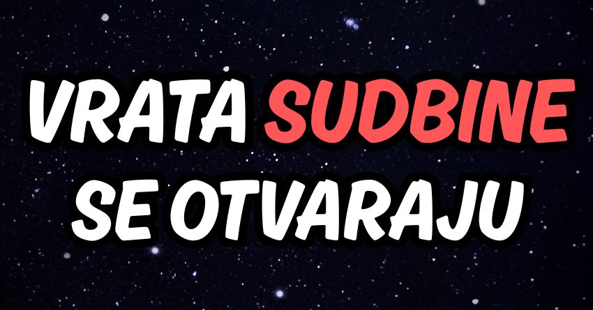 VRATA SUDBINE SE OTVARAJU: OVA 3 znaka su pred izazovom koji menja sve! VRATA SUDBINE SE OTVARAJU: OVA 3 znaka su pred izazovom koji menja sve!