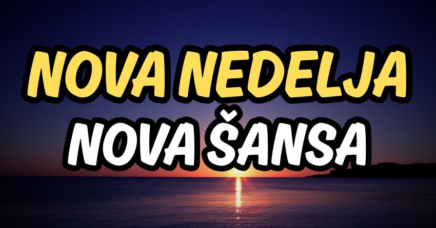 NOVA NEDELJA – NOVA ŠANSA: Saznajte kome zvezde donose ljubav, a kome priliku za novi početak! NOVA NEDELJA – NOVA ŠANSA: Saznajte kome zvezde donose ljubav, a kome priliku za novi početak!