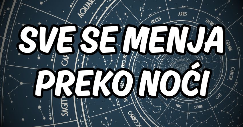 ZA OVA DVA ZNAKA SVE SE MENJA PREKO NOĆI – dok treći pokušava da uhvati korak sa sudbinom! ZA OVA DVA ZNAKA SVE SE MENJA PREKO NOĆI – dok treći pokušava da uhvati korak sa sudbinom!