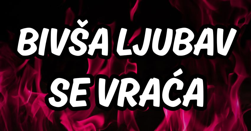 KARMU NE MOŽEŠ IZBEĆI: Bivša ljubav se vraća jača nego ikad – a evo ko će pasti na stari šarm! KARMU NE MOŽEŠ IZBEĆI: Bivša ljubav se vraća jača nego ikad – a evo ko će pasti na stari šarm!
