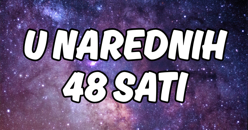 U NAREDNIH 48 SATI: Pogledaj šta čeka tvoj znak u ovom periodu! U NAREDNIH 48 SATI: Pogledaj šta čeka tvoj znak u ovom periodu!