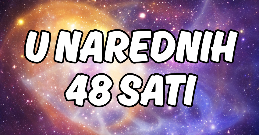 U NAREDNIH 48 SATI: Nekoga čeka LJUBAV, neko neće znati gdje sa PARAMA! U NAREDNIH 48 SATI: Nekoga čeka LJUBAV, neko neće znati gdje sa PARAMA!